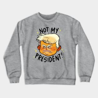 Not My President Crewneck Sweatshirt